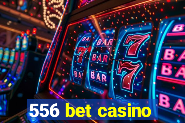 556 bet casino